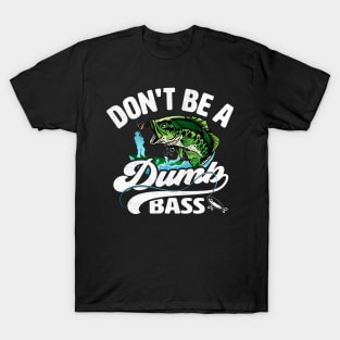 Don't be a Dumb Bass Funny Fishing T-Shirt